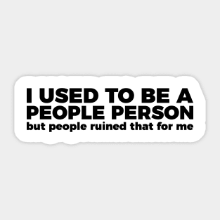 Sarcastic Quote I Used To Be A People Person Sticker